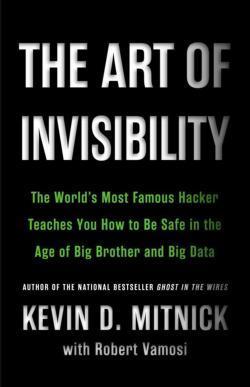 Kevin Mitnick, Robert Vamosi: The Art of Invisibility (2017, Hachette Book Group USA)