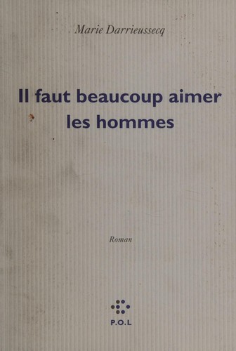 Marie Darrieussecq: Il faut beaucoup aimer les hommes (French language, 2013, P.O.L)