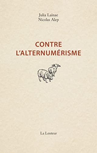 Julia Laïnae, Nicolas Alep: Contre l'alternumérisme: pourquoi nous ne vous proposerons pas d'écogestes numériques ni de solutions pour une démocratie numérique (French language, 2023)