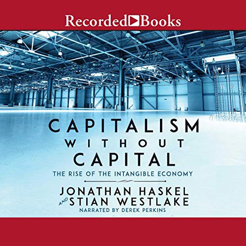 Jonathan Haskel, Stian Westlake: Capitalism Without Capital (AudiobookFormat, Recorded Books, Inc. and Blackstone Publishing)