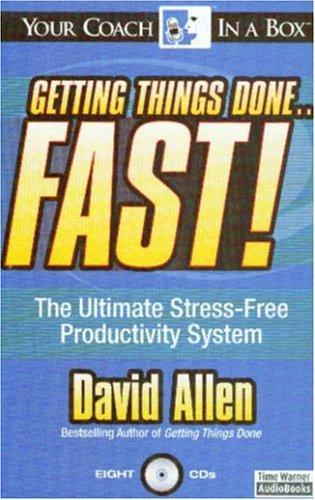 David Allen: Getting Things Done...Fast!: The Ultimate Stress-Free Productivity System (Your Coach In A Box) (2005)