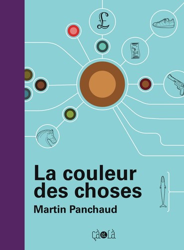 Martin Panchaud: La couleur des choses (French language, 2022, Ça et là, CA ET LA)