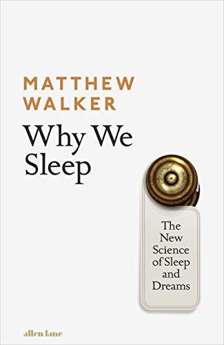 Matthew P. Walker: Why We Sleep: The New Science of Sleep and Dreams (2017)