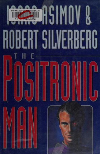 Isaac Asimov: The positronic man (Hardcover, 1992, Doubleday)