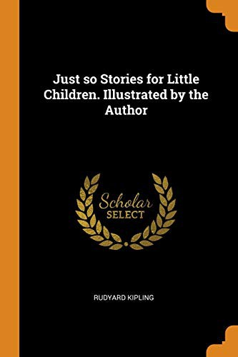 Rudyard Kipling: Just So Stories for Little Children. Illustrated by the Author (Paperback, Franklin Classics Trade Press)