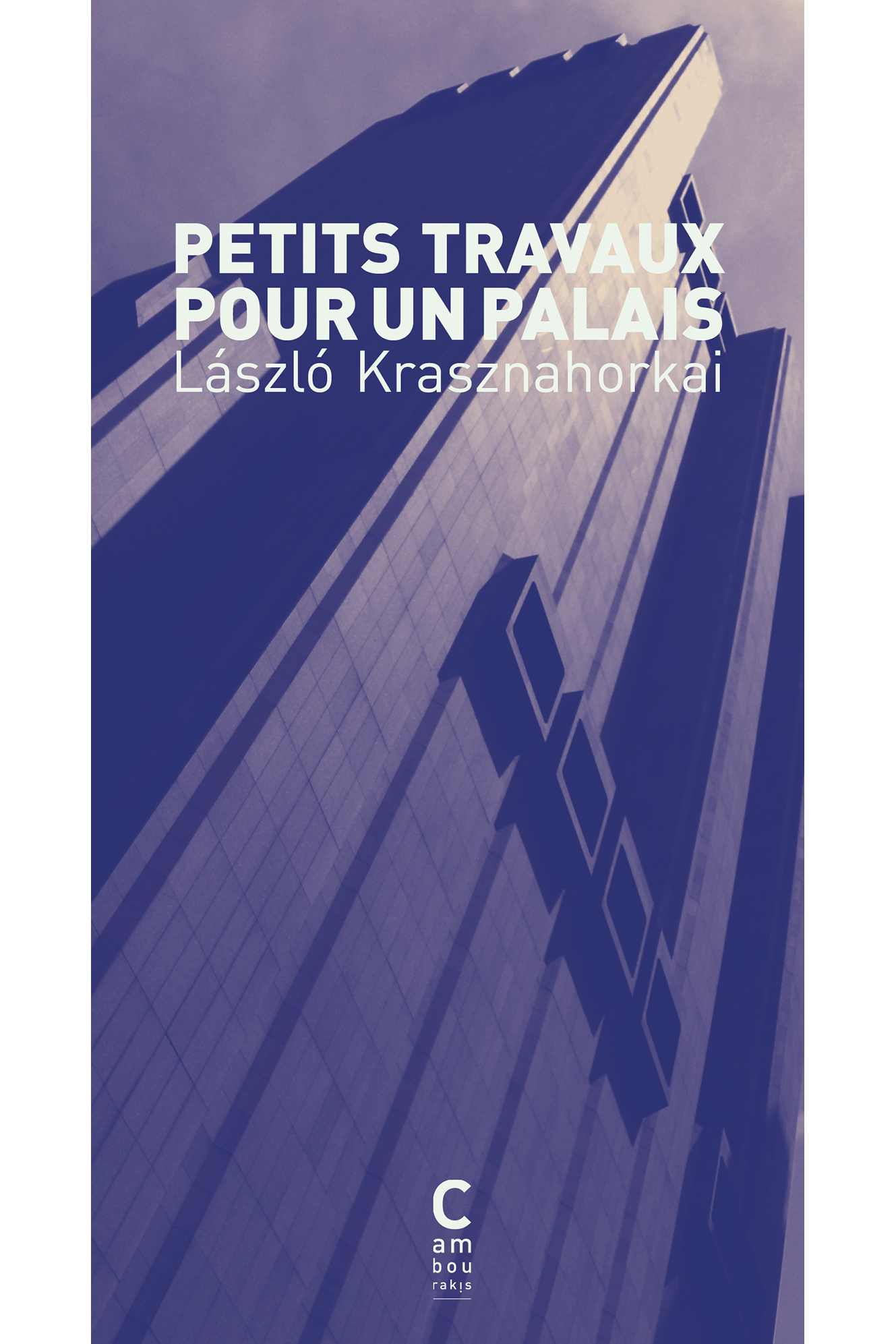 László Krasznahorkai, Joëlle Dufeuilly: Petits travaux pour un palais (Paperback, français language, cambourakis)