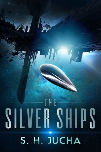 S. H. Jucha: The Silver Ships (Paperback, 2015, S.H. Jucha)