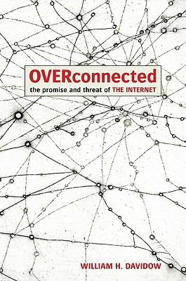 William H. Davidow: Overconnected The Promise And Threat Of The Internet (2011, Delphinium Books)