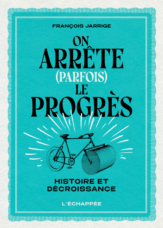 François Jarrige: On arrête (parfois) le progrès (French language, 2022, L'Échappée)