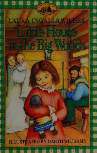 Laura Ingalls Wilder, Garth Williams, Laura Ingalls Wilder, Laura Ingalls Laura Ingalls Wilder: Little House in the Big Woods (1994, HarperTrophy)