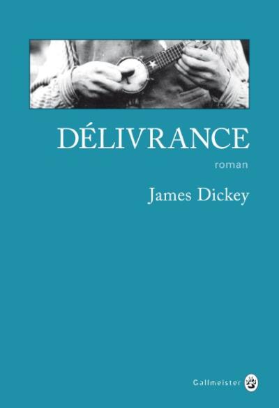 James Dickey: Délivrance (French language, 2015, Gallmeister)