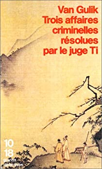 Robert van Gulik, Anne Krief: Trois affaires criminelles résolues par le juge Ti (Paperback, French language, 1987, Christian Bourgeois Editeur)