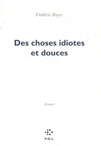 Frédéric Boyer: Des choses idiotes et douces (français language, 1993, POL)