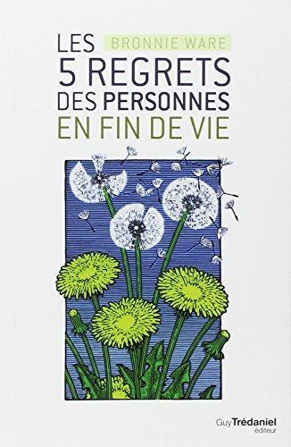 Bronnie Ware: Les 5 plus grands regrets des personnes en fin de vie (French language)