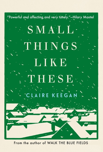 Claire Keegan: Small Things Like These (Paperback, 2021, Grove/Atlantic, Incorporated)
