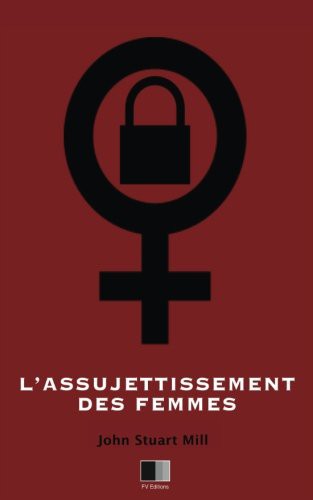 John Stuart Mill, E. Cazelles: L'Assujettissement des Femmes (Paperback, Createspace Independent Publishing Platform, CreateSpace Independent Publishing Platform)