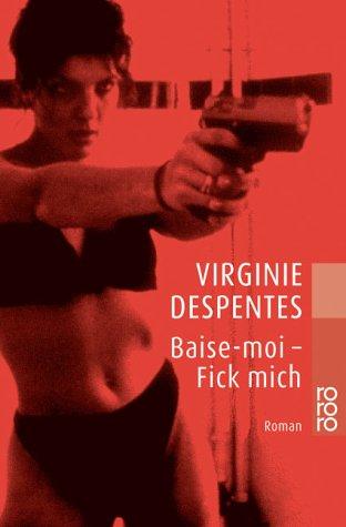 Virginie Despentes, Kerstin Krolak, Jochen Schwarzer: Baise-moi - Fick mich. (Paperback, Rowohlt Tb.)