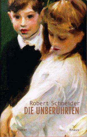 Robert Schneider: Die Unberührten (Hardcover, German language, 2000, Knaus)