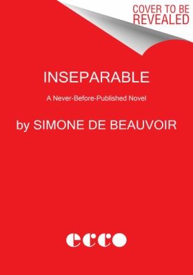 Simone de Beauvoir, Simone de Beauvoir, Sandra Smith, Margaret Atwood: Inseparable (2022, HarperCollins Publishers)