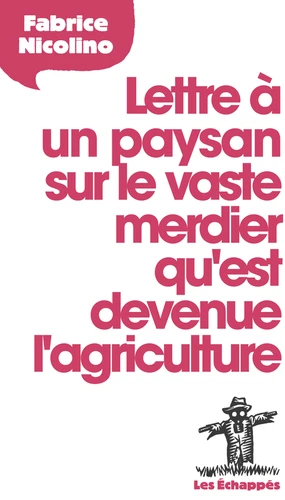 Fabrice Nicolino: Lettre à un paysan sur le vaste merdier qu'est devenue l'agriculture (Paperback, 2015, ECHAPPES)