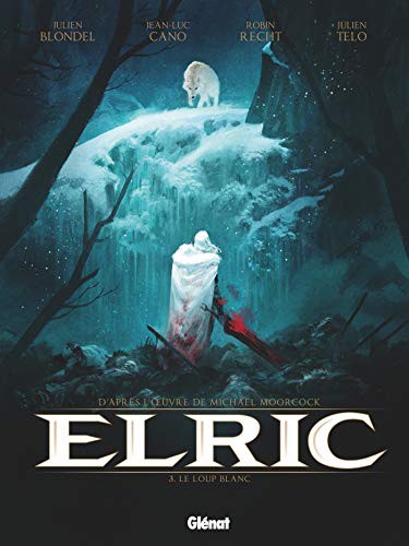 Robin Recht, Julien Telo, Julien Blondel, Jean-Luc Cano, Jean Bastide, Michael Moorcock: Elric - Tome 03 (Hardcover, GLENAT)