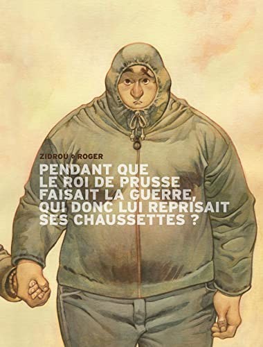 Zidrou, Roger: Pendant que le roi de Prusse faisait la guerre, qui donc lui reprisait ses chaussettes ? (Hardcover, DARGAUD)