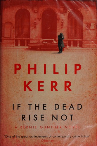 Philip Kerr: If the dead rise not (2009, Quercus)