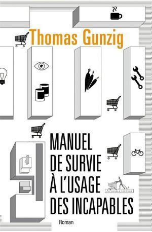 Thomas Gunzig: Manuel de survie à l'usage des incapables (French language, 2013, Au Diable Vauvert)