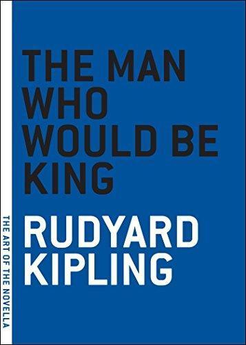 Rudyard Kipling: The Man Who Would Be King