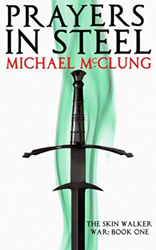 Michael McClung: Prayers in Steel (Paperback, CreateSpace Independent Publishing Platform)