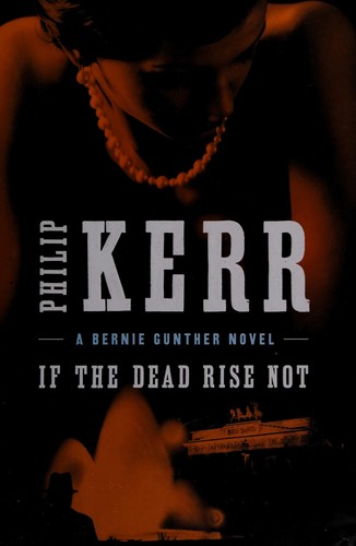 Philip Kerr: If the dead rise not (2010, G.P. Putnam's Sons)