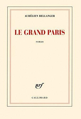 Aurélien Bellanger: Le Grand Paris (Paperback, français language, 2017, Gallimard)