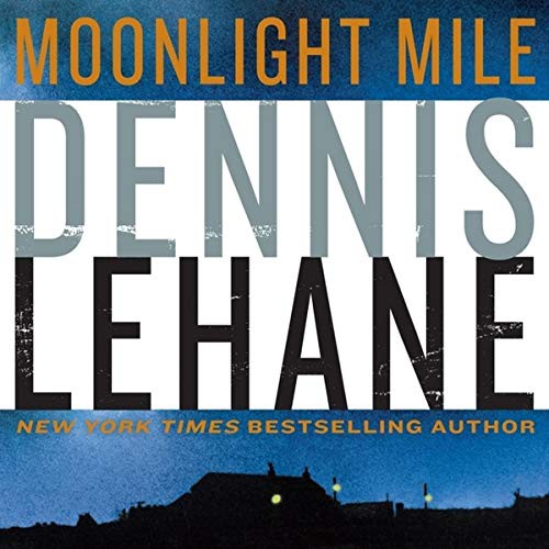 Dennis Lehane: Moonlight Mile (AudiobookFormat, HarperCollins B and Blackstone Publishing)