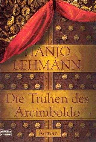 Hanjo Lehmann: Die Truhen des Arcimboldo. Nach den Tagebüchern des Heinrich Wilhelm Lehmann. (Paperback, German language, Lübbe)