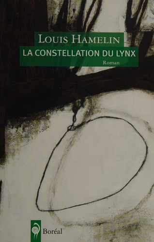 Louis Hamelin: La constellation du Lynx (Paperback, français language, 2010, Boréal)