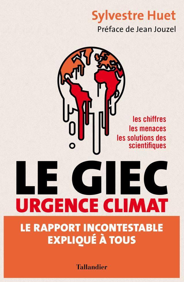 Sylvestre Huet: Le GIEC urgence climat : le rapport incontestable expliqué à tous (French language, 2023, Éditions Tallandier)