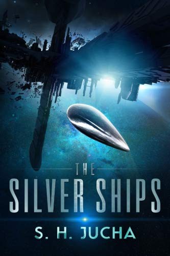 S. H. Jucha: The Silver Ships (Paperback, 2015, Createspace Independent Pub)