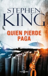 Stephen King, King, Stephen: Bill Hodges. Volumen 2 : Quien pierde paga - 1. edicion (2016, Plaza & Janes)