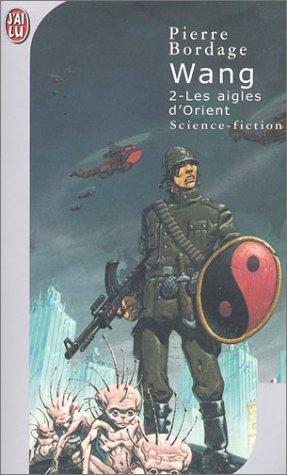 Pierre Bordage: Wang (2)- les aigles d'orient (Paperback, French language, J'ai lu)