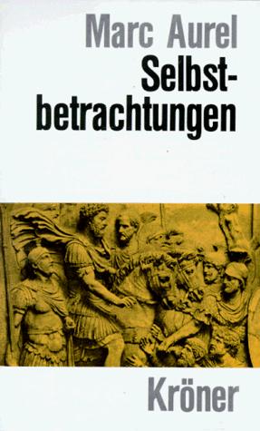 Wilhelm Capelle, Marco Aurelio: Selbstbetrachtungen. (Hardcover, German language, 2001, Kröner)