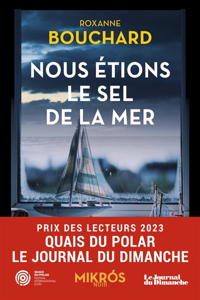 Roxanne Bouchard: Nous étions le sel de la mer (French language, 2023, Éditions de l'Aube)