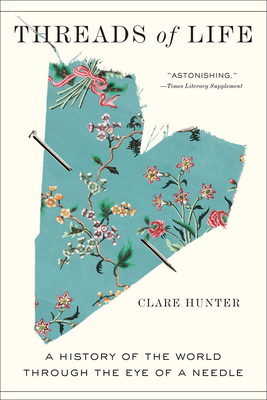 Clare Hunter: Threads of Life (2019, Abrams, Inc.)