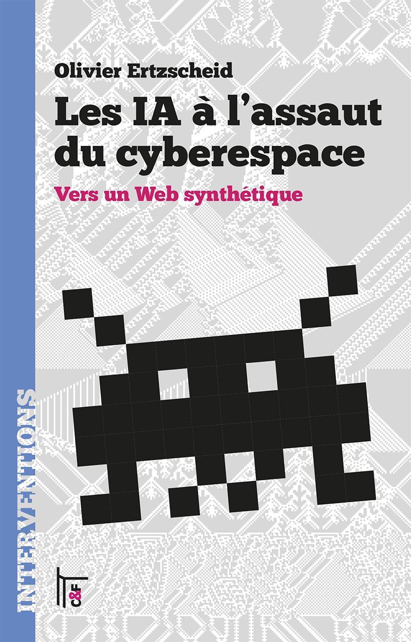 Olivier Ertzscheid: Les IA à l'assaut du cyberespace (French language, 2024, C&F éditions)