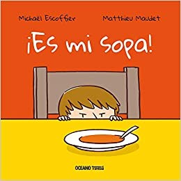 Michaël Escoffier, Matthieu Maudet: ¡Es mi sopa! (Castellano language, 2019, Océano Travesía)