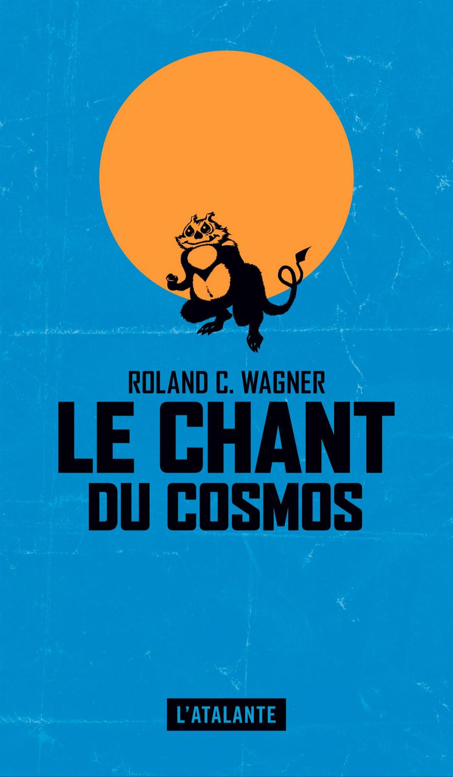 Roland C. Wagner: Le chant du cosmos (French language, 2017, L'Atalante)