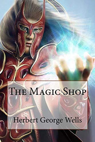 H. G. Wells, Paula Benitez: The Magic Shop Herbert George Wells (Paperback, CreateSpace Independent Publishing Platform, Createspace Independent Publishing Platform)