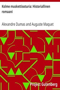 Alexandre Dumas: Kolme muskettisoturia (Finnish language, 2011, Project Gutenberg)