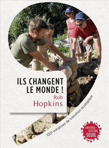 Rob Hopkins: Ils changent le monde! (French language, 2014, Seuil)