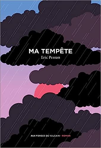 Éric Pessan: Ma tempête (Français language, Aux Forges de Vulcain)