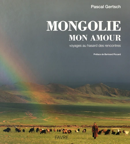 Pascal Gertsch: Mongolie mon amour (Hardcover, français language, Favre)